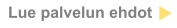 Lue palvelun ehdot